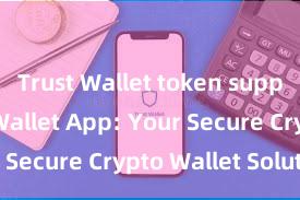 Trust Wallet token support Trust Wallet App: Your Secure Crypto Wallet Solution