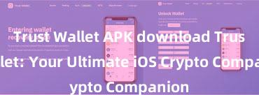 Trust Wallet APK download Trust Wallet: Your Ultimate iOS Crypto Companion