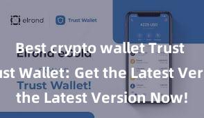 Best crypto wallet Trust Wallet Trust Wallet: Get the Latest Version Now!