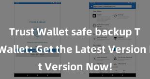 Trust Wallet safe backup Trust Wallet: Get the Latest Version Now!