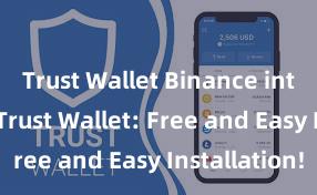 Trust Wallet Binance integration Trust Wallet: Free and Easy Installation!