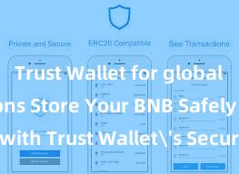 Trust Wallet for global transactions Store Your BNB Safely with Trust Wallet's Secure BNB Wallet