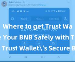 Where to get Trust Wallet Store Your BNB Safely with Trust Wallet's Secure BNB Wallet