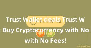 Trust Wallet deals Trust Wallet: Buy Cryptocurrency with No Fees!