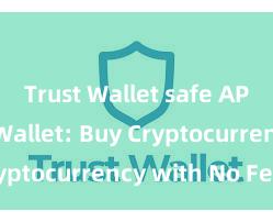 Trust Wallet safe APK Trust Wallet: Buy Cryptocurrency with No Fees!