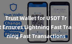 Trust Wallet for USDT Trust Wallet Ensures Lightning Fast Transactions