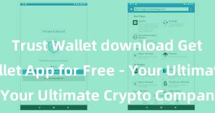 Trust Wallet download Get Trust Wallet App for Free - Your Ultimate Crypto Companion