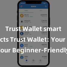 Trust Wallet smart contracts Trust Wallet: Your Beginner-Friendly Guide