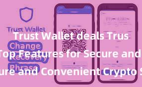 Trust Wallet deals Trust Wallet: Top Features for Secure and Convenient Crypto Storage