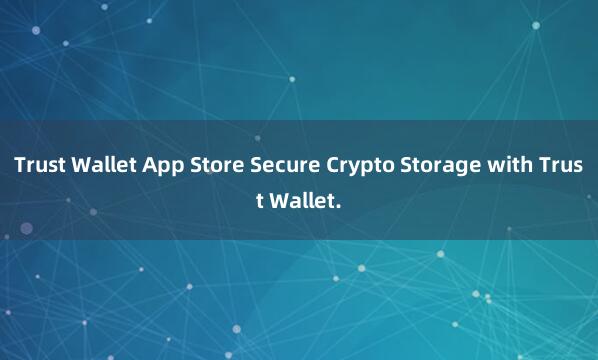 Trust Wallet App Store Secure Crypto Storage with Trust Wallet.