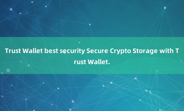 Trust Wallet best security Secure Crypto Storage with Trust Wallet.