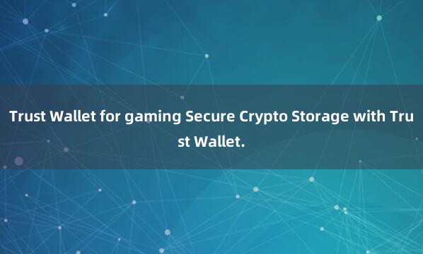 Trust Wallet for gaming Secure Crypto Storage with Trust Wallet.