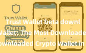 Trust Wallet beta download Trust Wallet: The Most Downloaded Crypto Wallet in 2021!